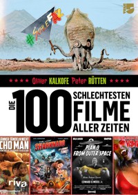 Die 100 schlechtesten Filme aller Zeiten - Oliver Kalkofe - E-Book