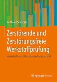 Zerstörende und Zerstörungsfreie Werkstoffprüfung - Karlheinz Schiebold - E-Book
