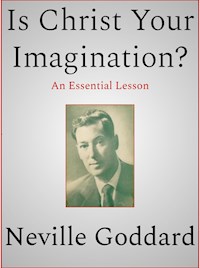 Is Christ Your Imagination - Neville Goddard - E-Book