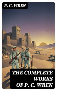The Complete Works of P. C. Wren - P. C. Wren - E-Book