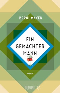 Ein gemachter Mann - Berni Mayer - E-Book