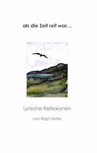als die Zeit reif war... - Birgit Zeitler - E-Book