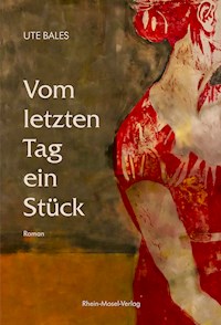 Vom letzten Tag ein Stück - Ute Bales - E-Book