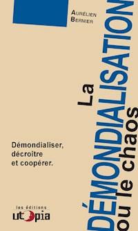La démondialisation ou le chaos - Aurélien Bernier - E-Book