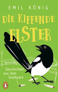 Die kiffende Elster - Emil König - E-Book