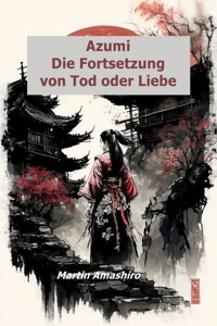 Azumi - Die Fortsetzung von Tod oder Liebe - Martin Amashiro - E-Book