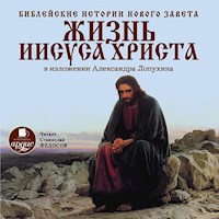 Библейские истории Нового Завета. Жизнь Иисуса Христа - Александр Лопухин - Hörbuch