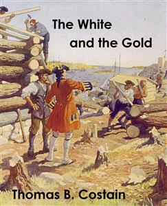 The White and the Gold: The French Regime in Canada - Thomas B. Costain - E-Book