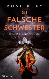 Die falsche Schwester - Verschließ die Augen vor der Lüge - Rose Klay - E-Book
