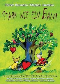 Stark wie ein Baum - Das große Mitmach-Buch für Frühling und Ostern - Christa Baumann - E-Book