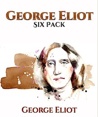 George Eliot Six Pack - Middlemarch, Daniel Deronda, Silas Marner, The Lifted Veil, The Mill on the Floss and Adam Bede - George Eliot - E-Book