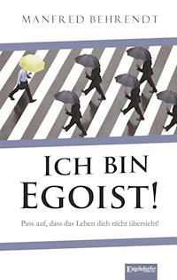 Ich bin Egoist! - Manfred Behrend - E-Book