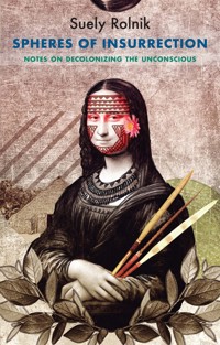 Spheres of Insurrection - Suely Rolnik - E-Book