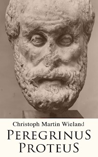 Peregrinus Proteus - Christoph Martin  Wieland - E-Book