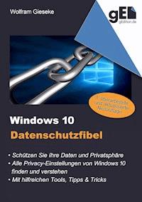 Windows 10 Datenschutzfibel - Wolfram Gieseke - E-Book