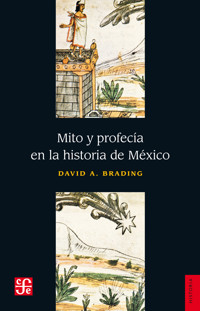 Mito y profesía en la historia de México - David A. Brading - E-Book