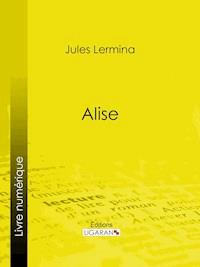 Alise - Jules Lermina - E-Book