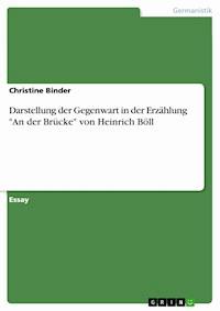 Darstellung der Gegenwart in der Erzählung "An der Brücke" von Heinrich Böll - Christine Binder - E-Book