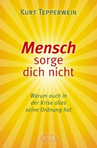 Mensch sorge dich nicht - Kurt Tepperwein - E-Book