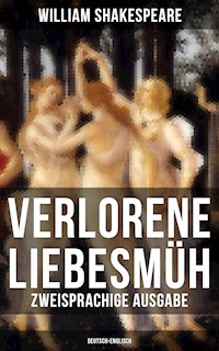 Verlorene Liebesmüh (Zweisprachige Ausgabe: Deutsch-Englisch) - William Shakespeare - E-Book