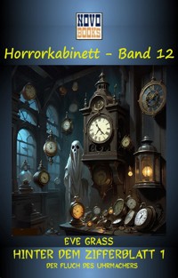 Hinter dem Zifferblatt 1 - Der Fluch des Uhrmachers - Eve Grass - E-Book