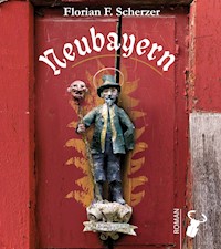 Neubayern - Florian F. Scherzer - E-Book