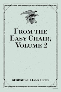 From the Easy Chair, Volume 2 - George William Curtis - E-Book