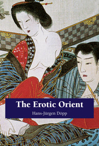 The Erotic Orient - Hans-Jürgen Döpp - E-Book