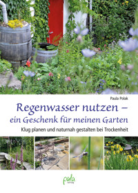 Regenwasser nutzen - ein Geschenk für meinen Garten - Paula Polak - E-Book