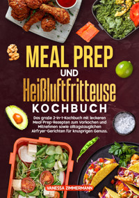 Meal Prep und Heißluftfritteuse Kochbuch - Vanessa Zimmermann - E-Book