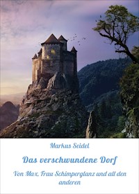 Das verschwundene Dorf - Markus Seidel - E-Book