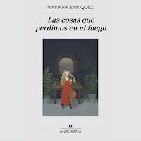 Las cosas que perdimos en el fuego - Mariana Enríquez - Hörbuch