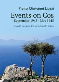 Events on Cos, September 1943 - May 1945 - Pietro Giovanni Liuzzi - E-Book