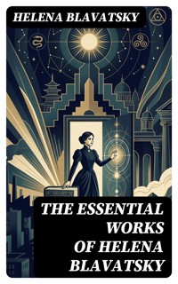 The Essential Works of Helena Blavatsky - Helena Blavatsky - E-Book