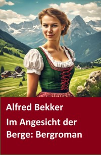 Im Angesicht der Berge: Bergroman - Alfred Bekker - E-Book