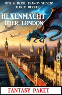 Hexenmacht über London: Fantasy Paket - Alfred Bekker - E-Book