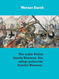 The noble Polish family Waxman. Die adlige polnische Familie Waxman. - Werner Zurek - E-Book