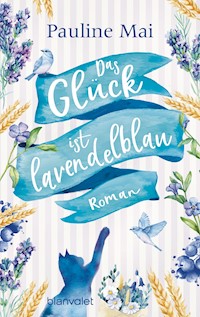 Das Glück ist lavendelblau - Pauline Mai - E-Book