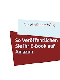 So veröffentlichen Sie Ihr E-Book auf Amazon -  - E-Book