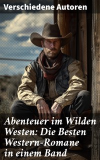 Abenteuer im Wilden Westen: Die Besten Western-Romane in einem Band - Friedrich Gerstäcker - E-Book