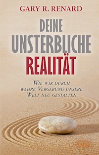 Deine unsterbliche Realität - Gary R. Renard - E-Book