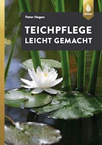 Teichpflege leicht gemacht - Peter Hagen - E-Book