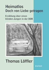 Heimatlos – doch von Liebe getragen - Thomas Löffler - E-Book