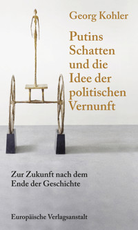 Putins Schatten und die Idee der politischen Vernunft - Georg Kohler - E-Book