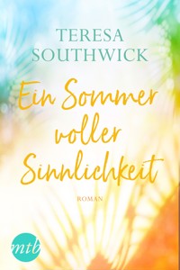 Ein Sommer voller Sinnlichkeit - TERESA SOUTHWICK - E-Book