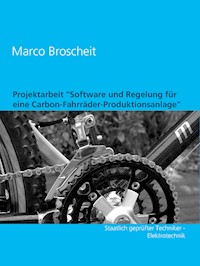 Projektarbeit "Software und Regelung für eine Carbon-Fahrräder-Produktionsanlage" - Marco Broscheit - E-Book