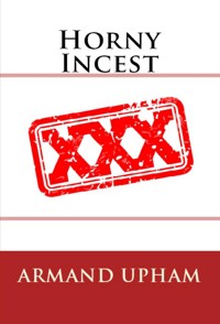 Horny Incest: Taboo Erotica - Armand Upham - E-Book