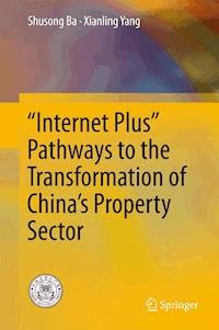 “Internet Plus” Pathways to the Transformation of China’s Property Sector - Shusong Ba - E-Book