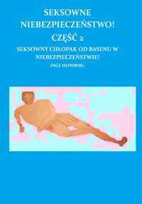 SEKSOWNE NIEBEZPIECZEŃSTWO! CZĘŚĆ 2 - Inge Homberg - E-Book