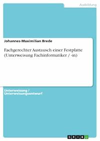Fachgerechter Austausch einer Festplatte (Unterweisung Fachinformatiker / -in) - Johannes-Maximilian Brede - E-Book